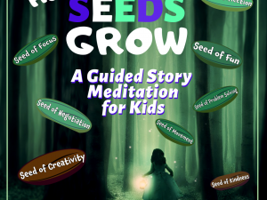 How Seeds Grow: A Story and guided meditation- for Kids, Children’s Visualization Sleep – Inspire!