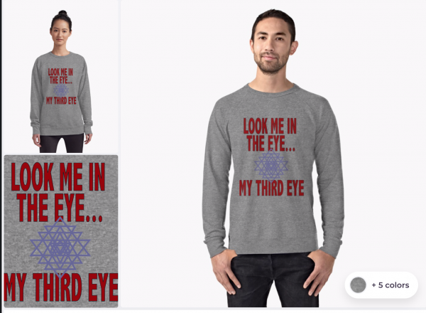 Look me in the eye… MY THIRD EYE Lightweight Sweatshirt and more