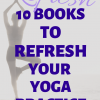 10 BEST BOOKS TO REFRESH YOUR YOUR YOGA PRACTICE