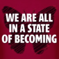 We are all in a state of Becoming…Men’s T-Shirt