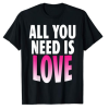 All You Need Is Love T-Shirt