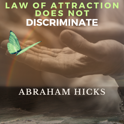 Law of Attraction does not discriminate