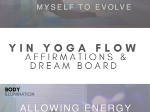 YIN YOGA FLOW FOR WELLNESS IN THE BODY WITH POSITIVE AFFIRMATIONS AND DREAM BOARD