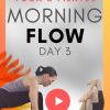 Morning Flow Day 3